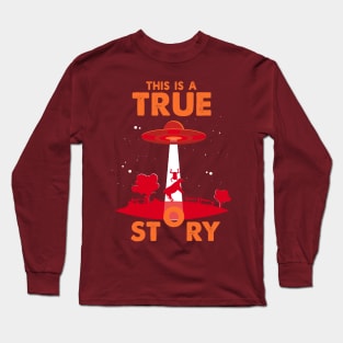 This is a true Story Alien Ufo Conspiracy Funny Aliens Long Sleeve T-Shirt